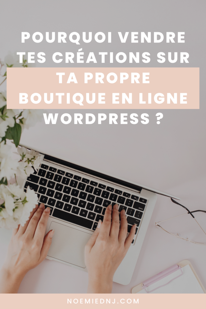 Pourquoi vendre tes créations sur ta boutique en ligne WordPress ?