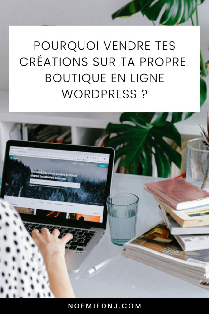 Pourquoi vendre tes créations sur ta boutique en ligne WordPress ?