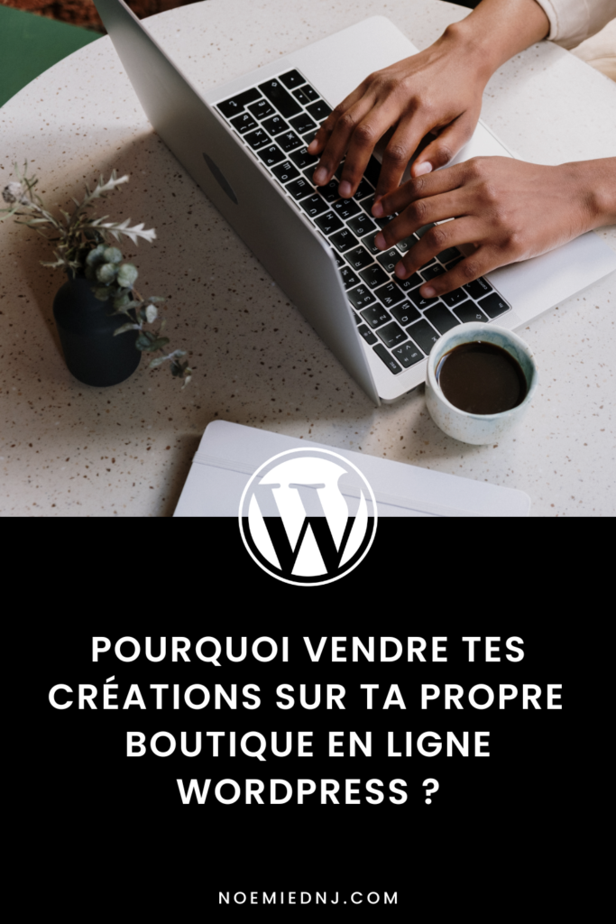 Pourquoi vendre tes créations sur ta boutique en ligne WordPress ?